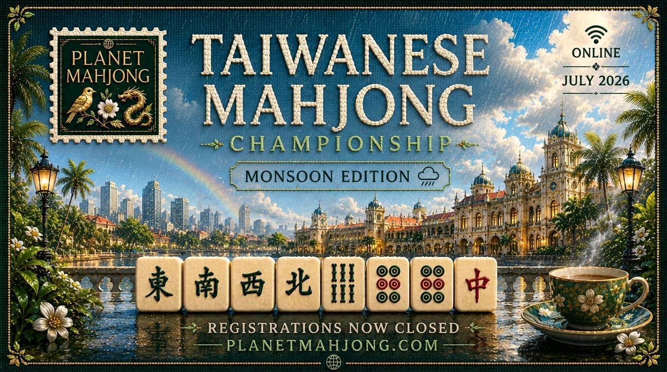 Planet Mahjong. Taiwanese Mahjong Championship, Monsoon Edition. Online. Starts 31 July 2026. Registrations now closed.